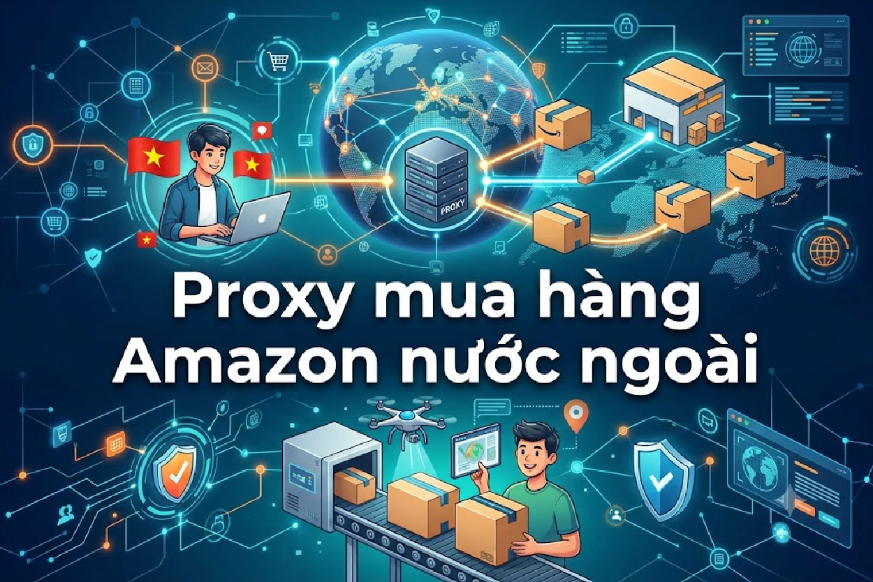 Proxy mua hàng Amazon nước ngoài: Cách mua tối ưu giá trị
