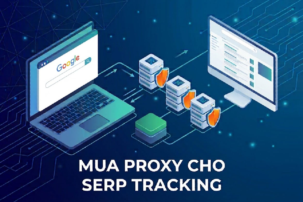 Mua Proxy cho SERP Tracking: Theo dõi thứ hạng chính xác