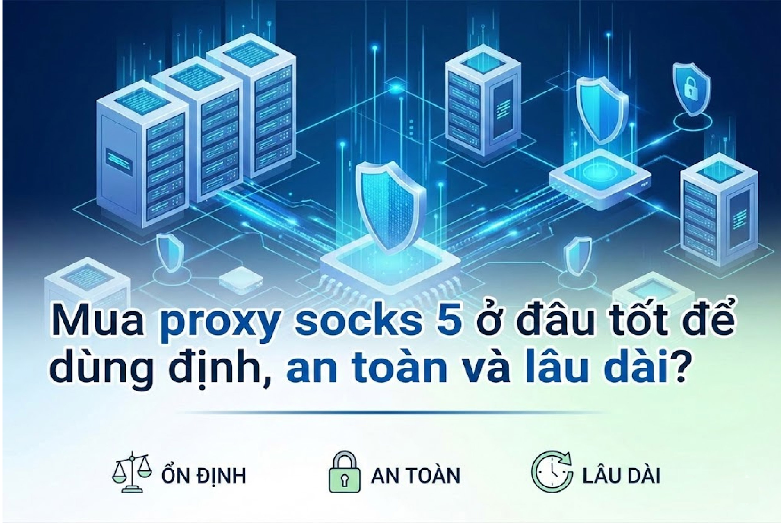Mua proxy socks 5 ở đâu tốt để dùng ổn định và an toàn