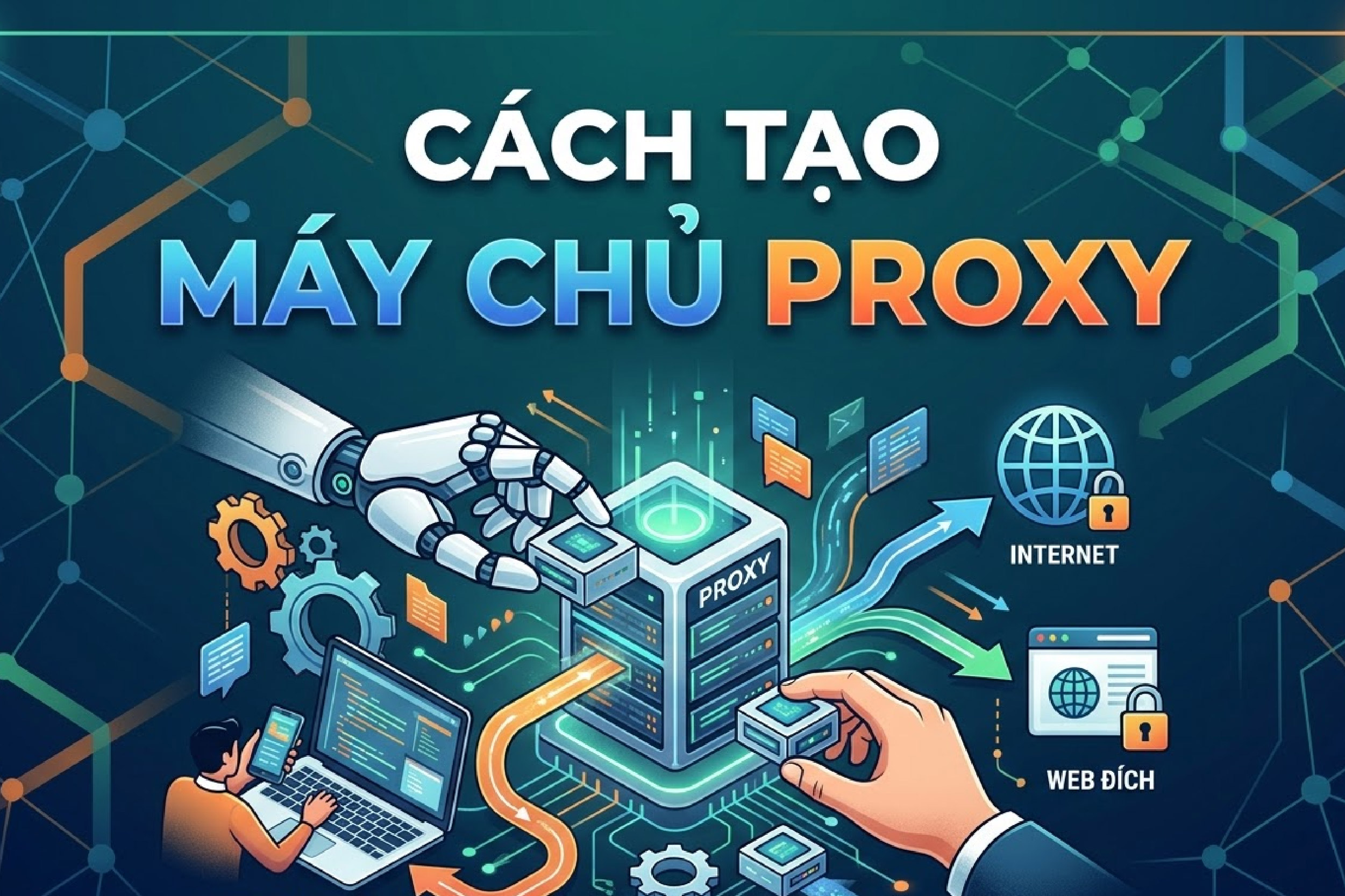Hướng Dẫn Cách Tạo Máy Chủ Proxy Đơn Giản 2026