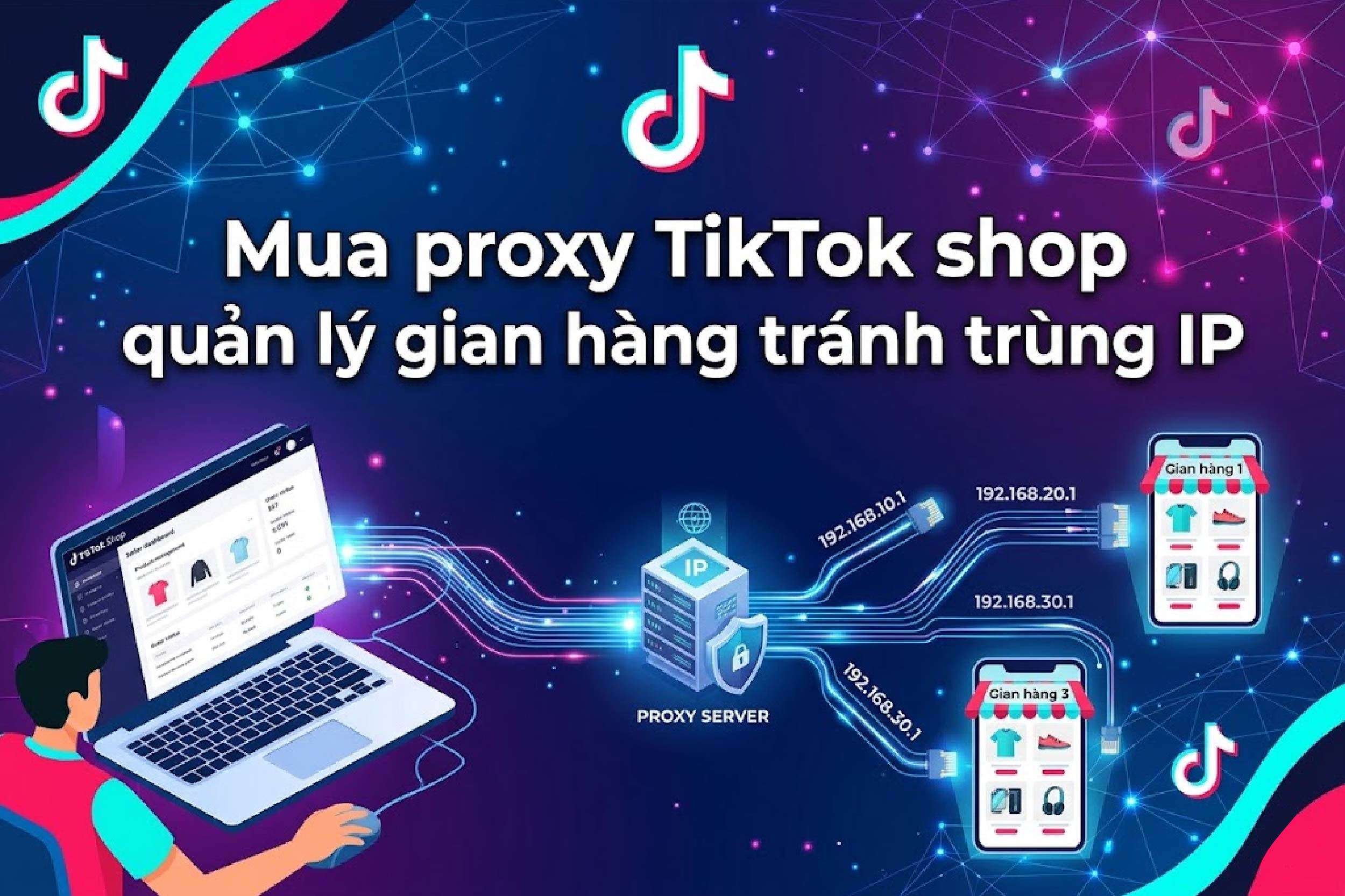 Cách mua proxy TikTok shop quản lý gian hàng tránh trùng IP