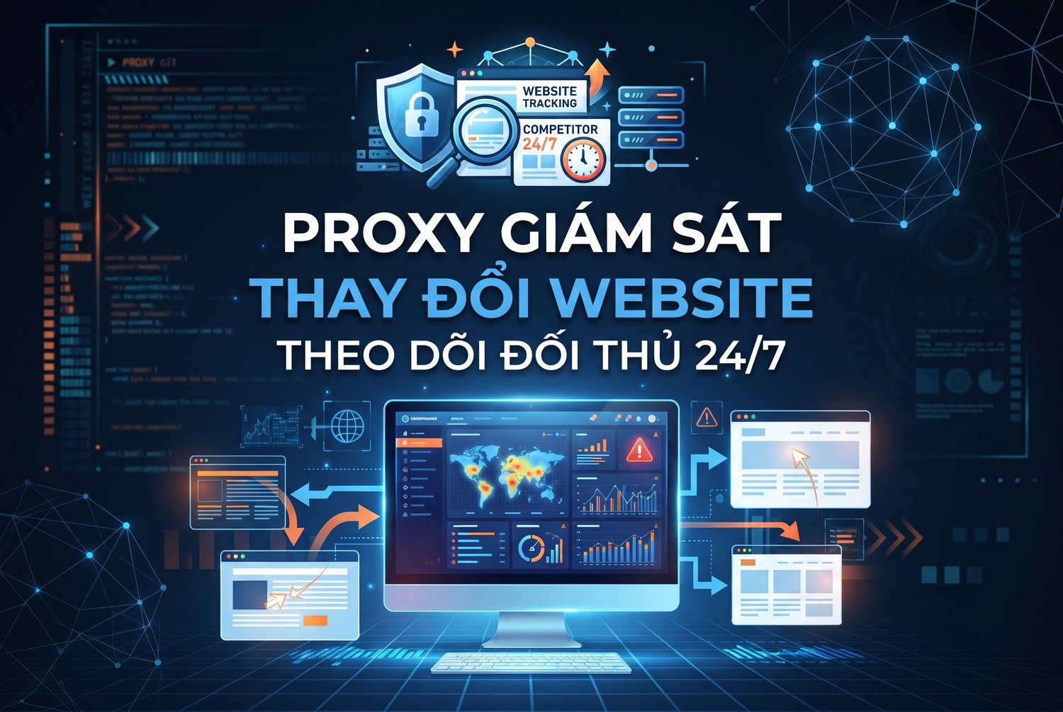 Proxy Giám Sát Thay Đổi Website: Theo Dõi Đối Thủ 24/7