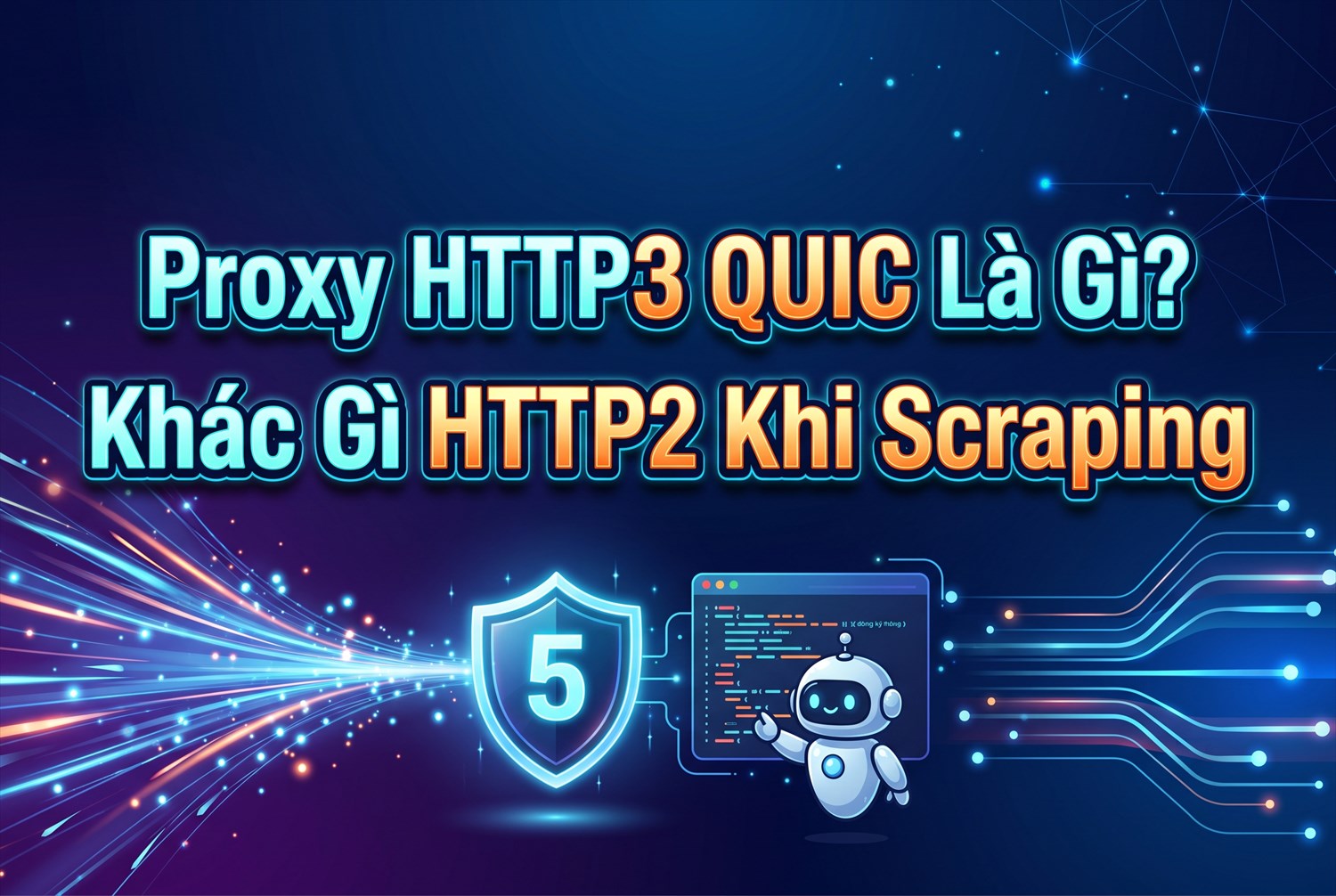 Proxy HTTP3 QUIC Là Gì? Khác Gì HTTP2 Khi Scraping
