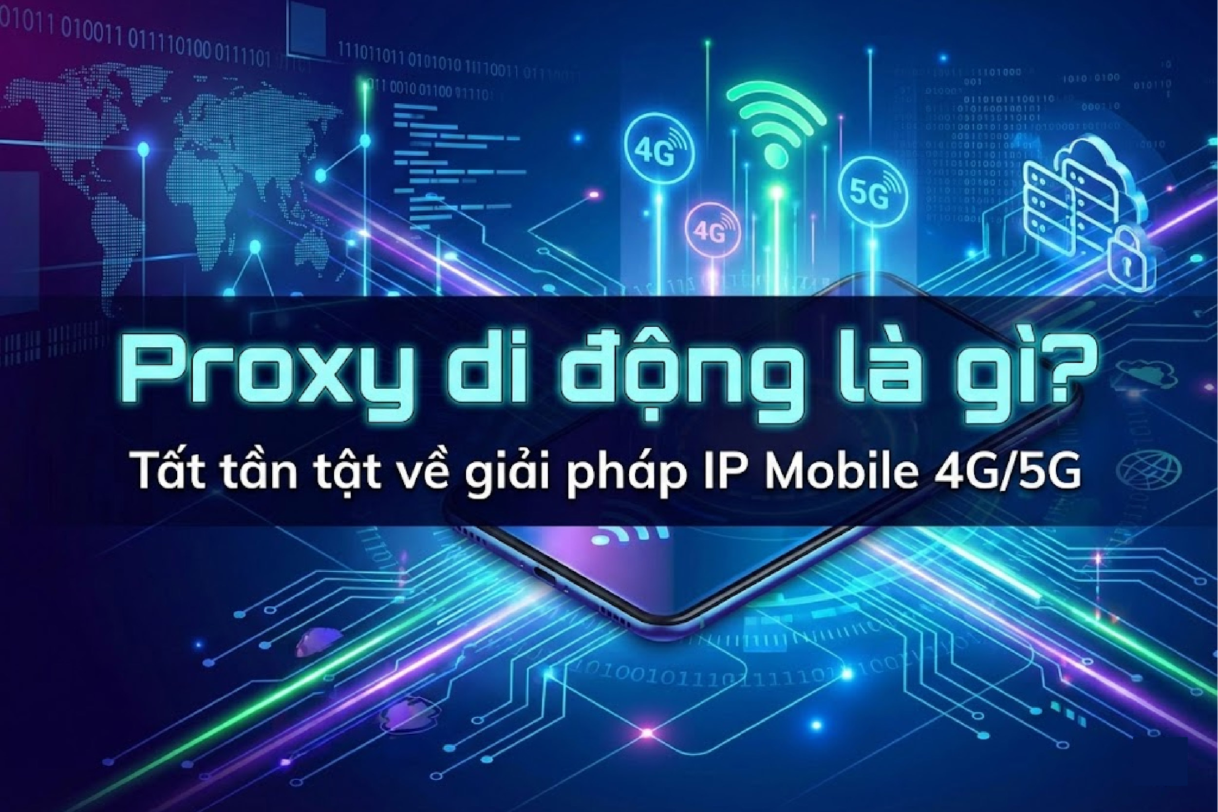 Proxy di động là gì? Tất tần tật về giải pháp IP Mobile 4G/5G