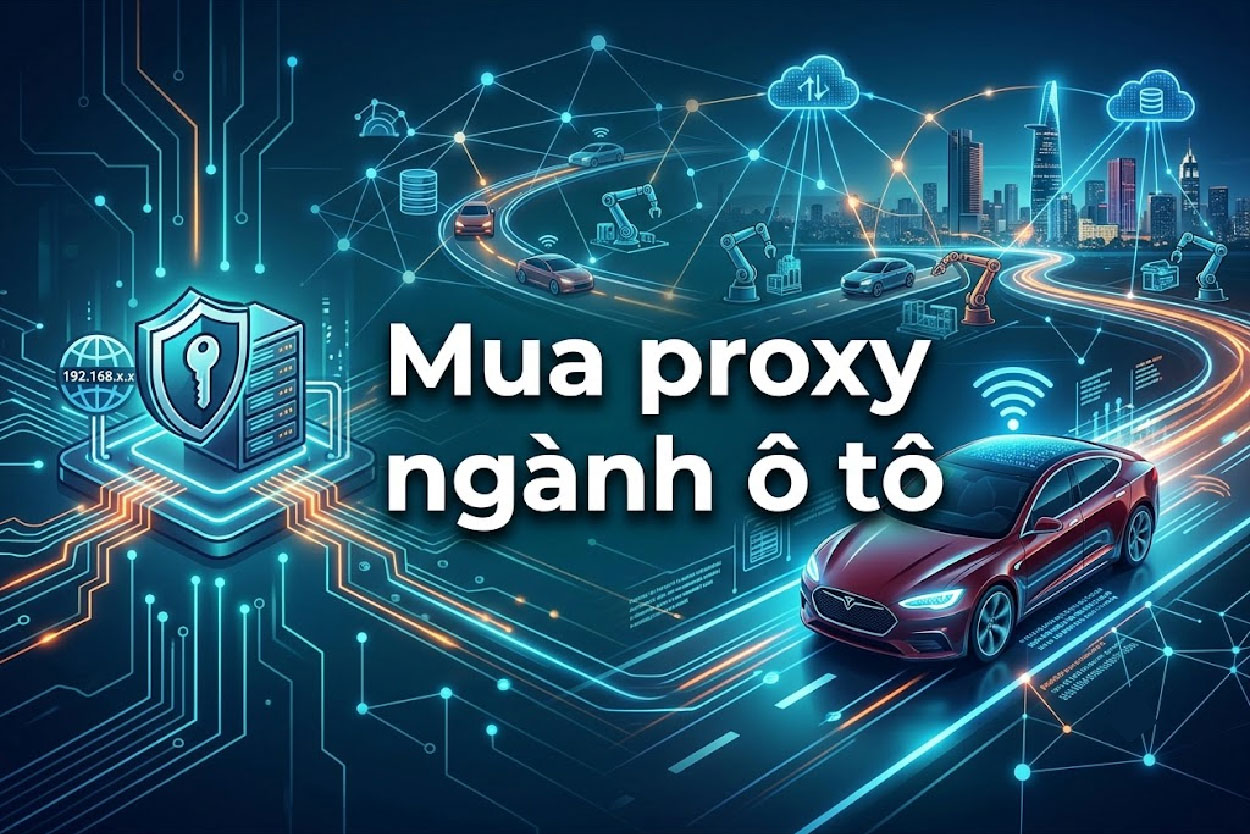 Mua proxy ngành ô tô để thu thập dữ liệu ổn định