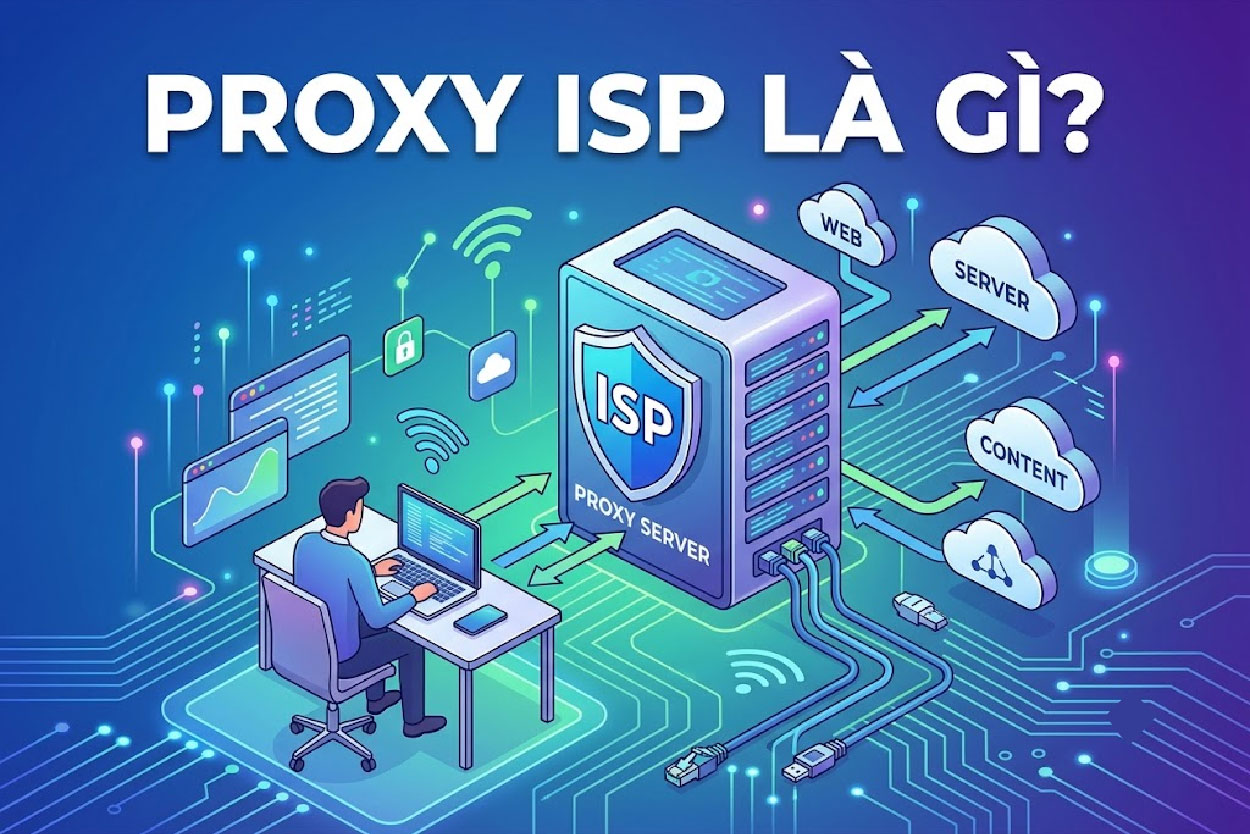 Proxy ISP là gì? Ưu nhược điểm và cách lựa chọn