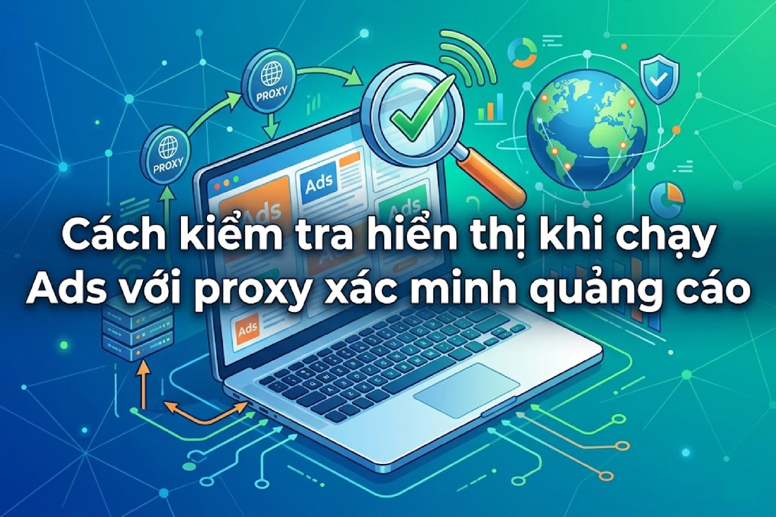 Cách kiểm tra hiển thị khi chạy Ads với proxy xác minh quảng cáo