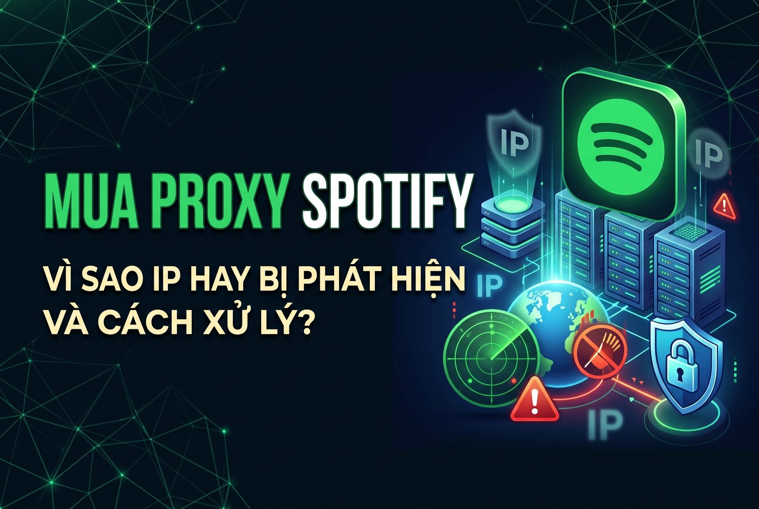 Mua Proxy Spotify: Vì Sao IP Hay Bị Phát Hiện Và Cách Xử