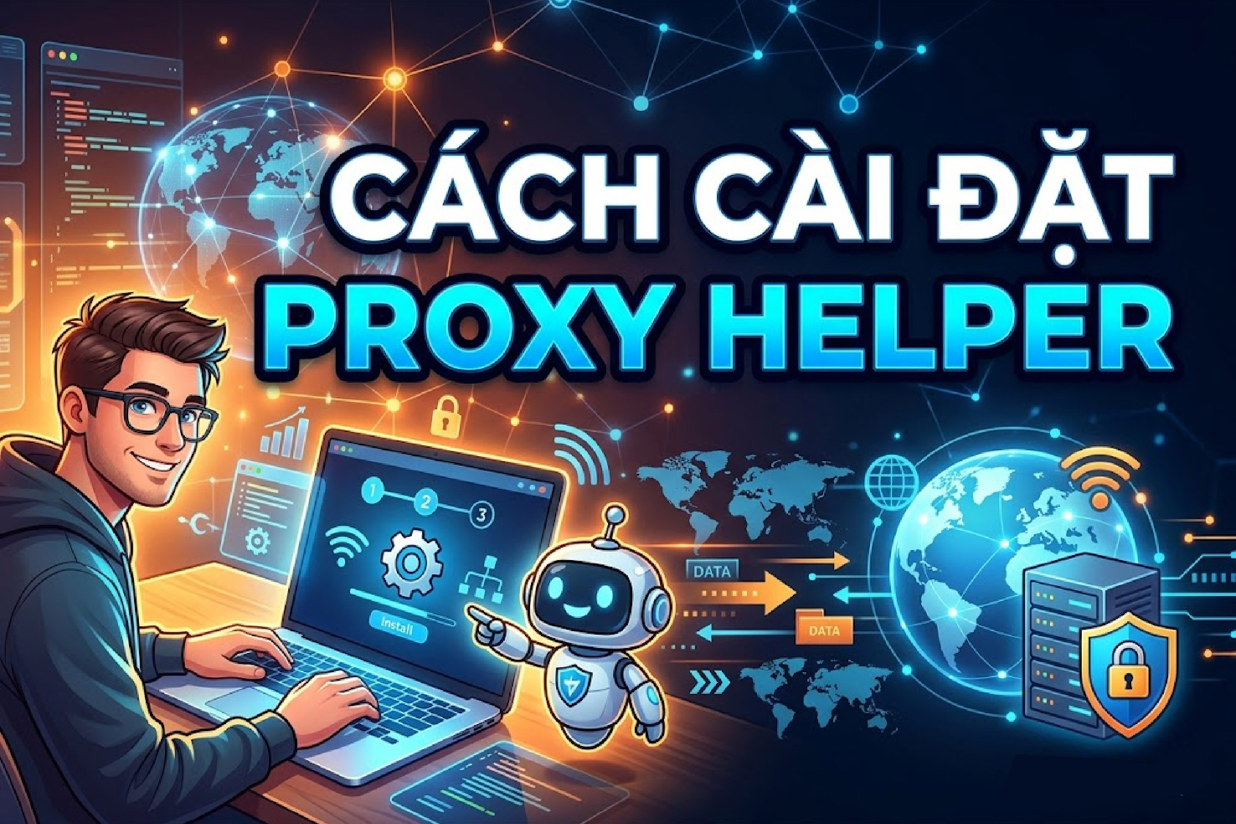 Hướng Dẫn Cách Cài Đặt Proxy Helper Dễ Thực Hiện
