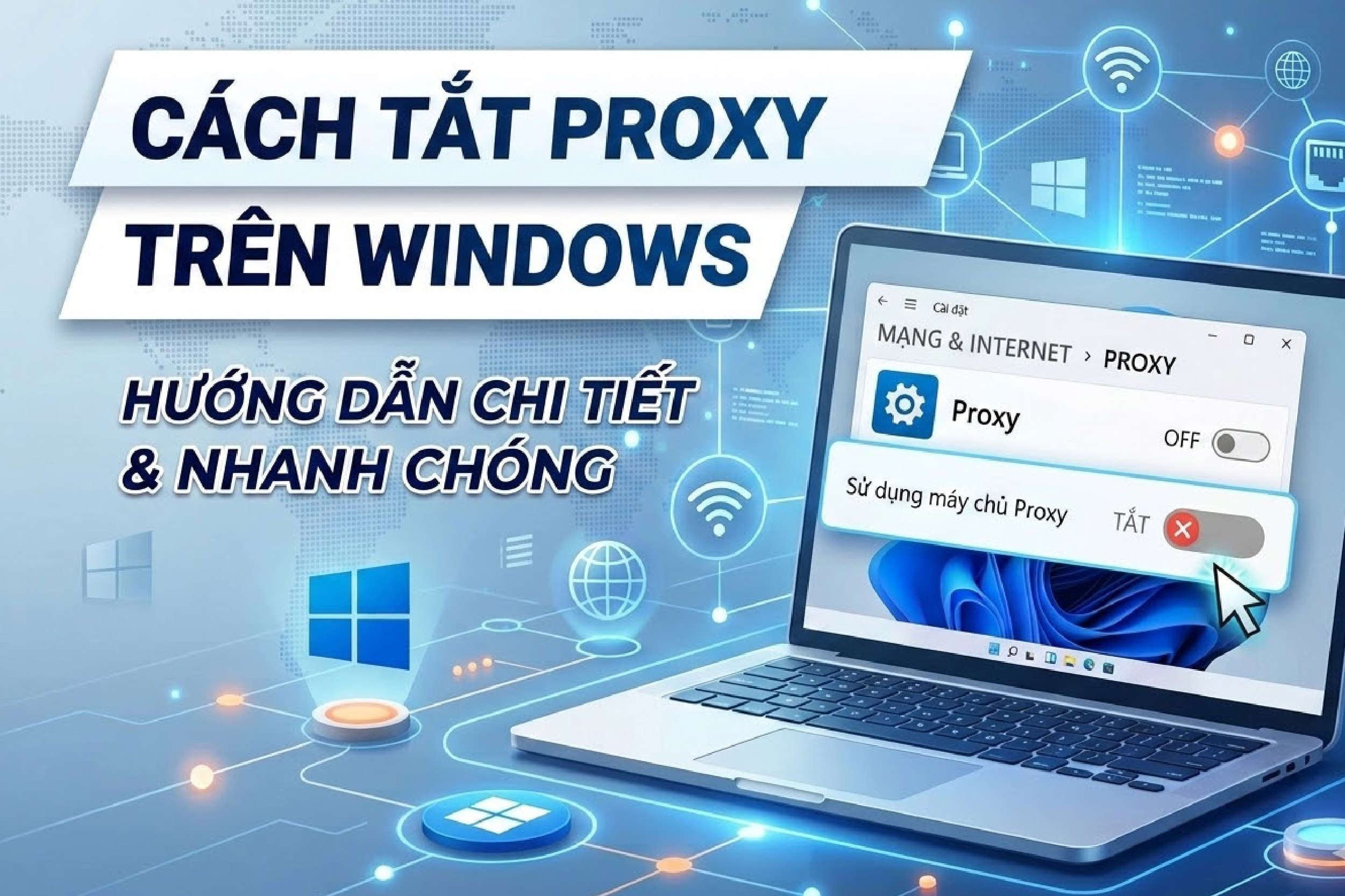 Hướng dẫn cách tắt Proxy trên Windows cực kỳ đơn giản
