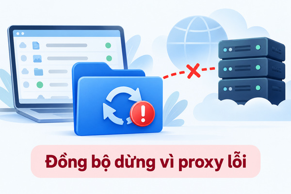 Đồng bộ dừng vì proxy lỗi