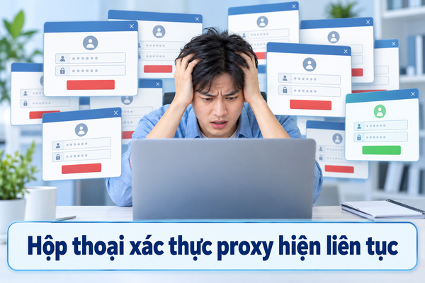 Hộp thoại xác thực proxy hiện liên tục
