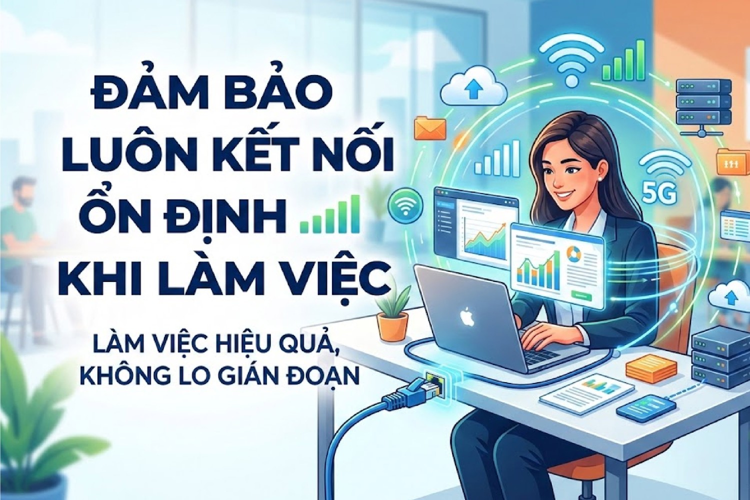 Đảm bảo luôn kết nối ổn định khi làm việc