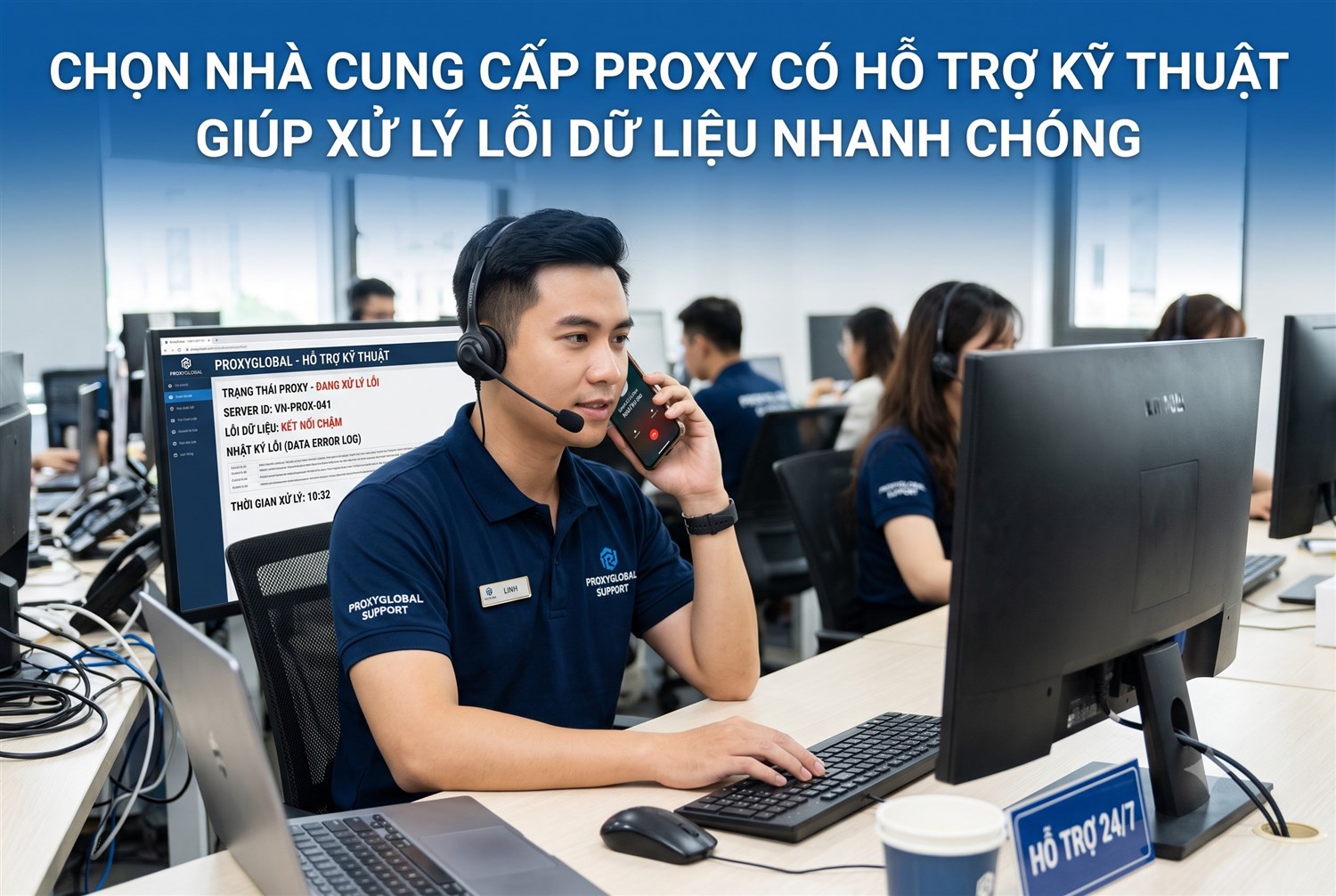 Chọn nhà cung cấp proxy có hỗ trợ kỹ thuật giúp xử lý lỗi dữ liệu nhanh hơn
