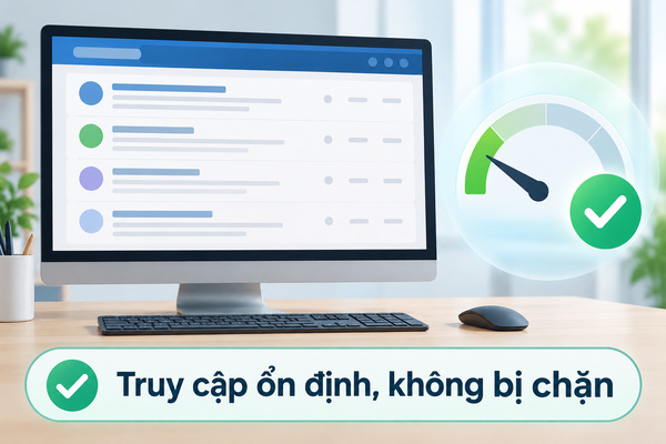 Truy cập ổn định, không bị chặn