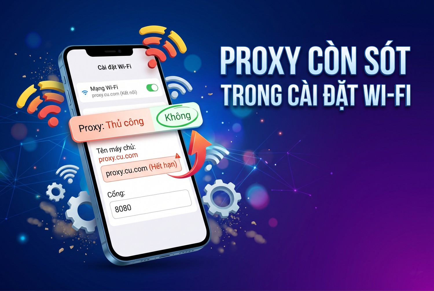 Proxy còn sót trong cài đặt Wi-Fi